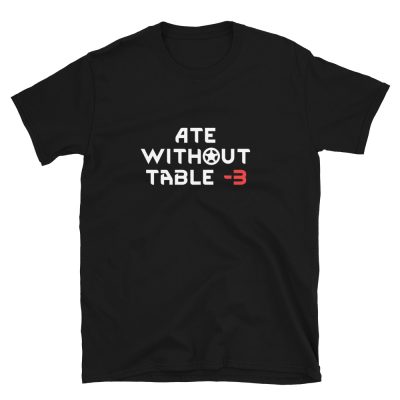 Ate Without Table RimWorld T-Shirt