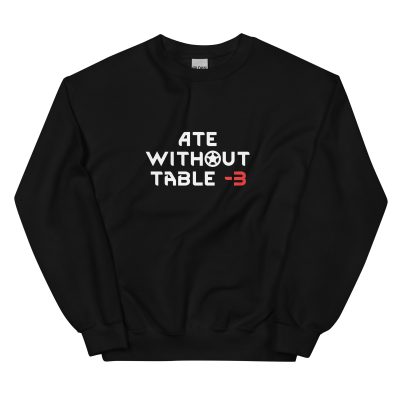 Ate Without Table RimWorld Sweatshirt